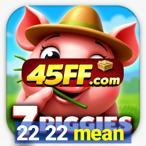 22 22 mean